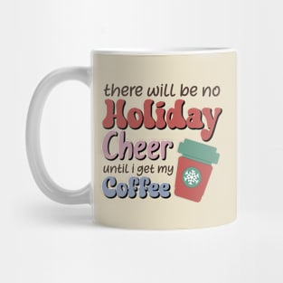 There will be no holiday cheer until i get my coffee Mug